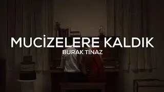 Burak Tınaz - Mucizelere Kaldık (Sözleri)