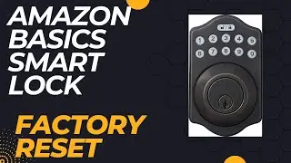 Amazon Basics Smart Lock - Factory Reset
