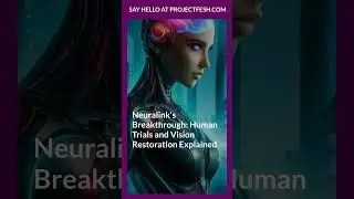 Neuralink's Breakthrough: Human Trials and Vision Restoration Explained
