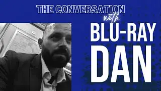 THE CONVERSATION with BLURAY DAN!!!