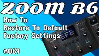 #069 How To Restore To Default Factory Settings ZOOM B6