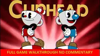 Cuphead Full Game Walkthrough No Commentary