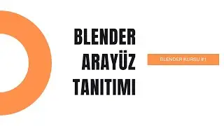 1) Blender Arayüz Tanıtımı