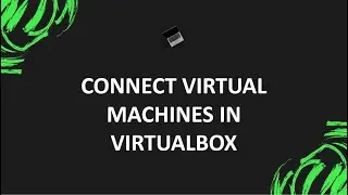 How To Connect Virtual Machines On a Private Network in VirtualBox