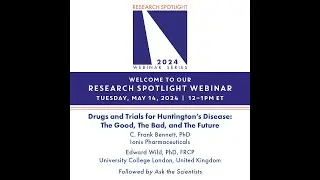 Spotlight Webinar: Drugs & Trials for HD: The Good, The Bad, & the Future, Bennett/Wild, 5/14/2024