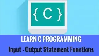 Learn C Programming : Input - Output Statement Functions