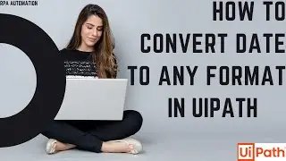 Convert A String To Any Date Format In Uipath | Change Format Of Date in Uipath | RPA Automation