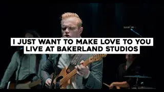 I Just Want To Make Love To You - Danny Smart - Bakerland Studios