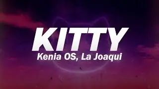 Kenia OS, La Joaqui - Kitty ❤️ (Letra)