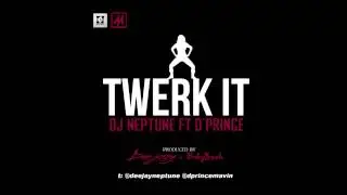 DJ Neptune - Twerk It Ft  D'Prince