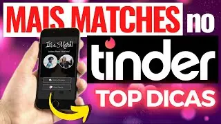 Como Conseguir Mais Matches no Tinder? Dicas para criar um perfil de sucesso!