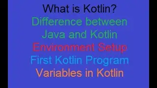 #5 What is Kotlin? | Java and Kotlin | Variables in Kotlin | First Kotlin Program |Environment Setup
