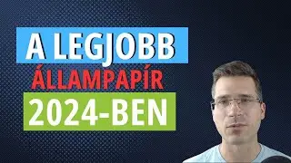 Melyik a legjobb állampapír 2024-ben? (Nem a Prémium!)