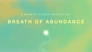 Breath of Abundance (5-minute Guided Meditation) | Attract Wealth, Money, Prosperity