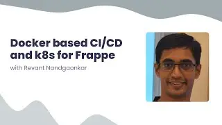 Docker based CI/CD and K8S deployments for Frappe, with Revant Nandgaonkar | Part 2