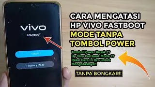 Cara Mengatasi Hp Vivo Fastboot Mode Tanpa Tombol Power dan Tanpa Bongkar
