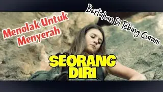 Eps. Serba Salah....‼️Bertahan Seorang Diri di Tebing atau Menyerah