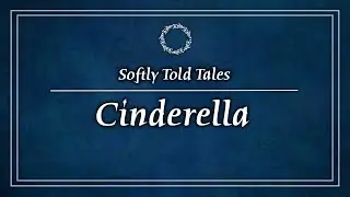 ASMR | Cinderella ♢ Softly Told Tales for Relaxation & Sleep