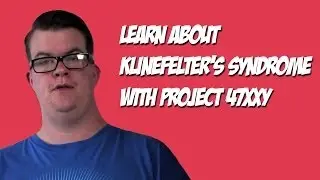 Klinefelter's Syndrome - Project 47XXY