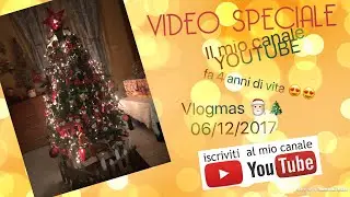 VIDEO SPECIALE - Il mio canale fa 4 anni di vita 😍👌🏻 + 1º VLOGMAS 06/12/2017