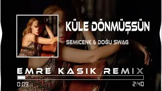 Semicenk & Doğu Swag - Küle Dönmüşsün ( Emre Kaşık Remix )