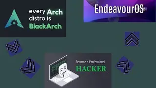 Hacking os: arch os + endeavour os + blackarch os