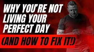 Wanna know why you're not living your perfect day?