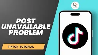 How to Fix Post Unavailable Problem on TikTok?