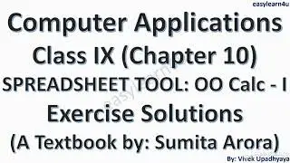 Computer Class 9  Chapter 10 Solved | Spreadsheet tool: OO Calc I Exercise Solution | Sumita Arora