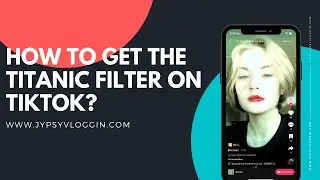How to get the Titanic filter on TikTok