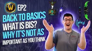Back to Basics | EP 2: What is BiS? Why its not as important as you think | World of Warcraft