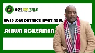 How To Invest Long Distance over 700 miles away! | Shawn Ackerman || ABOUT THAT WALLET PODCAST