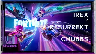 IREX x Resurrekt x Chubbs Play Fortnite...