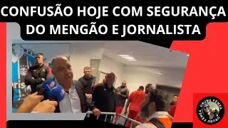 DEU CONFUSÃO GALERA, COM JORNALISTA E SEGURANÇA DO MENGÃO.#flamengo #urubufemea #noticiasdoflamengo