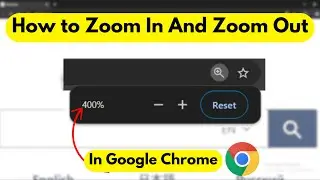 How to Zoom In And Zoom Out In Google Chrome