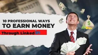 Top 10 Professional Ways to Earn Money through LinkedIn