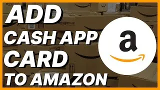 Hot To Add Cash App Card To Amazon