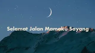 Selamat Jalan Mamaku Sayang