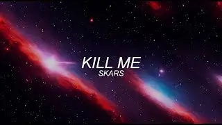 SKARS - KILL ME (Official Lyric Video)