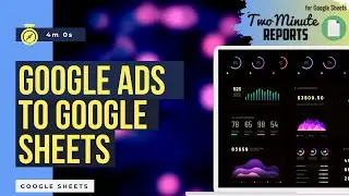 Google Ads Data to Google Sheets | Two Minute Reports | 2 Methods | Google Ads free Templates |
