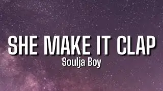 Soulja Boy (Big Draco) - She Make It Clap (Lyrics) | 