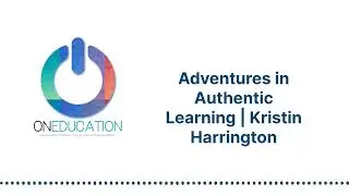 OnEducation - Adventures in Authentic Learning | Kristin Harrington