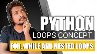 #13 Python Loops – For, While, Nested Loops | Complete Concept | Python Tutorial