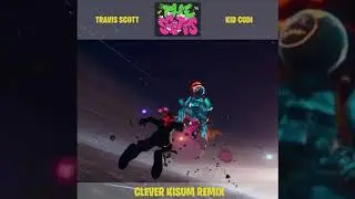 TRAVIS SCOTT X KID CUDI - THE SCOTTS (CLEVER KISUM REMIX)