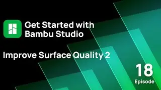 Bambu Studio Guide: Improve Surface Quality 2