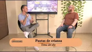 CONVERSEMOS DE TODO - Ep. 24: Pautas de Crianza