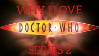 Why I Love Doctor Who Series 2