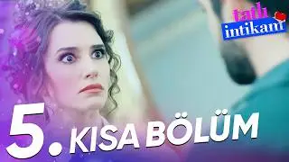 Tatlı İntikam 5. Kısa Bölüm