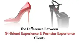 The Difference Between Girlfriend Experience & Pornstar Experience Clients