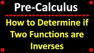 How to Determine if Two Functions are Inverses in Pre-Calculus